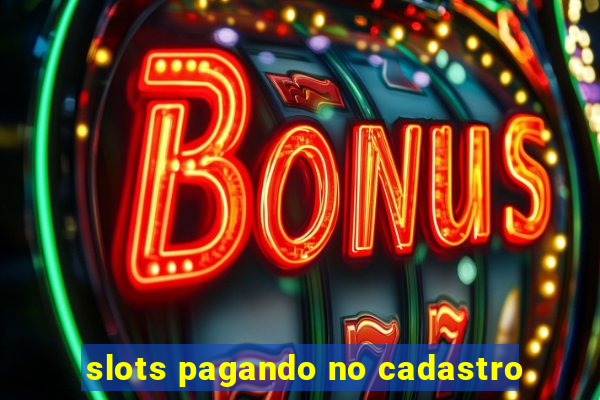 slots pagando no cadastro